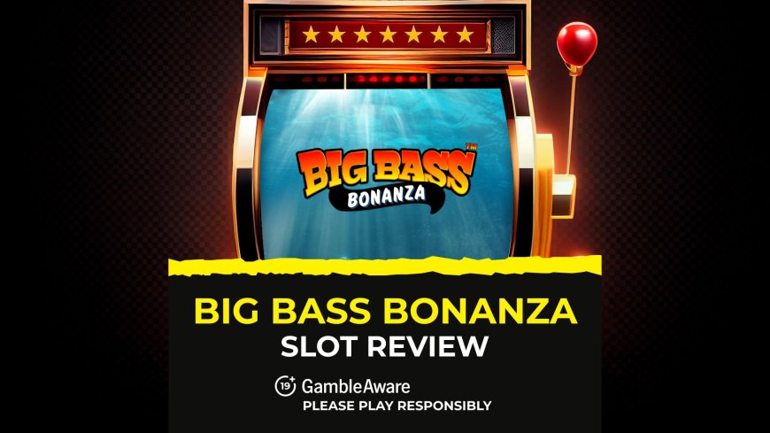 Big Bass Bonanza Slot Review