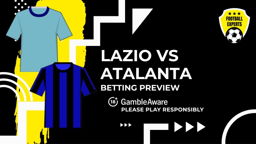 Lazio vs Atalanta predictions, odds and betting tips