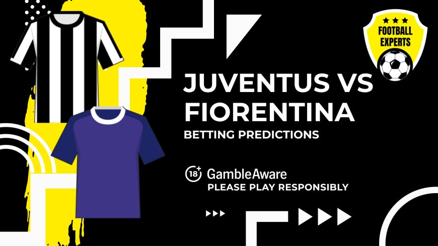 Juventus vs Fiorentina predictions, odds and betting tips