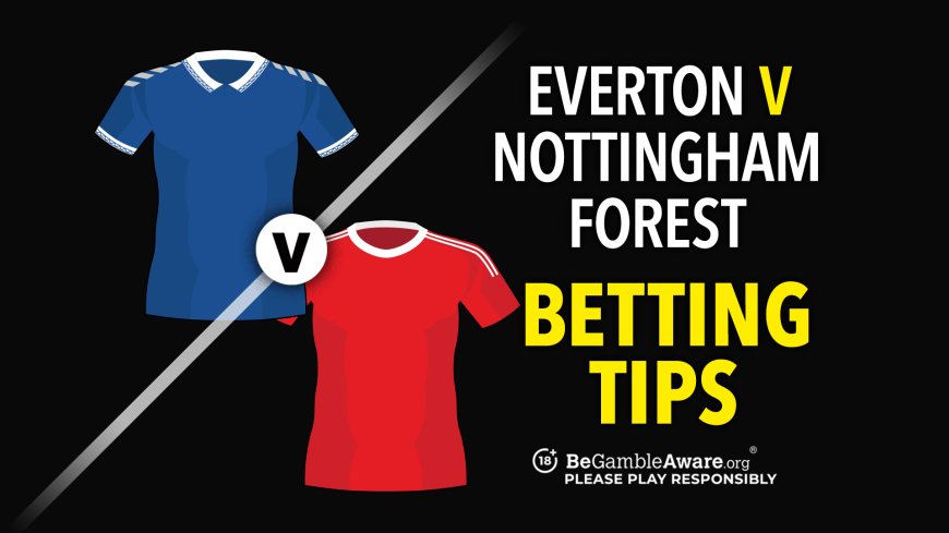 Everton vs Nottingham Forest prediction, odds, betting tips and how to watch