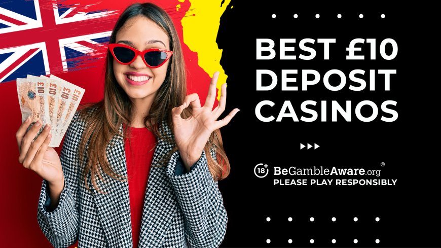 Best £10 Deposit Casinos (2024)