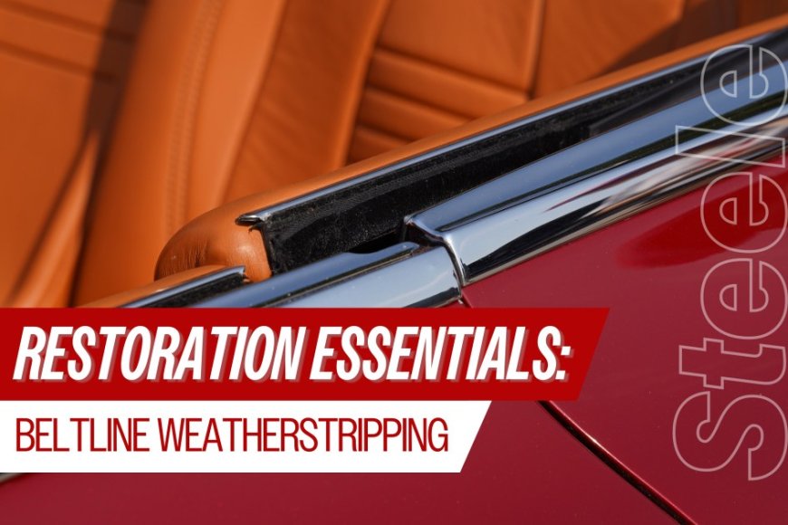 Seal It Right: Why Proper Beltline Weatherstripping Matters