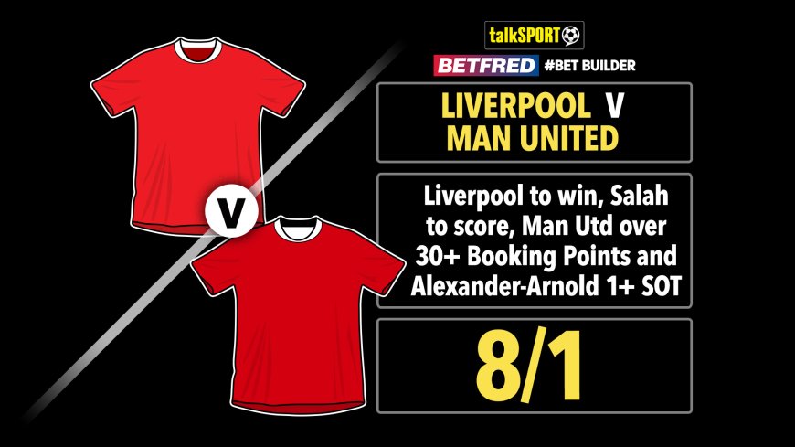 Liverpool vs Man United 8/1 Bet builder: Get talkSPORT’s Premier League tip on Betfred