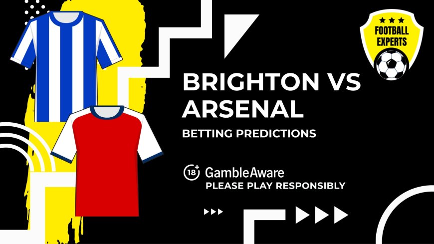 Brighton & Hove Albion vs Arsenal predictions, odds and betting tips