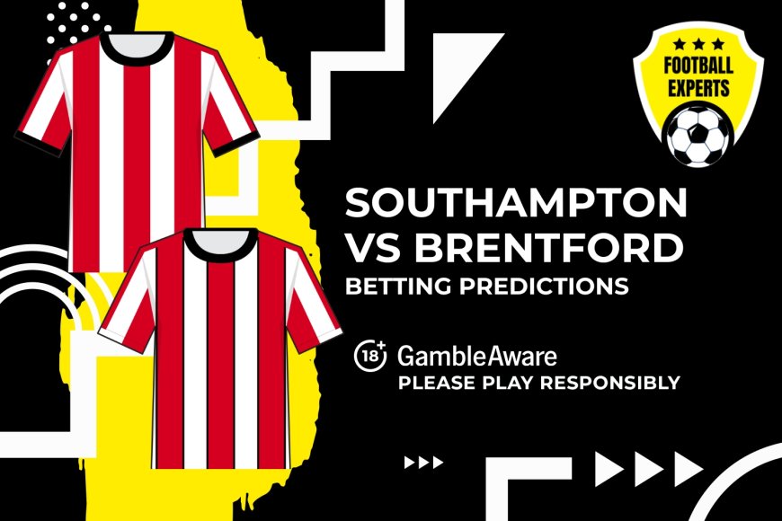 Southampton vs Brentford predictions, odds and betting tips