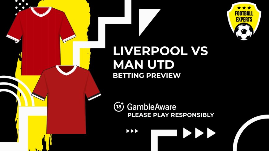 Liverpool vs Manchester United predictions, odds and betting tips