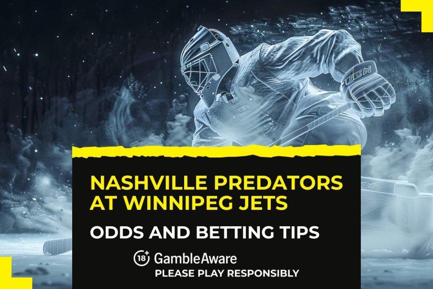 Nashville Predators at Winnipeg Jets betting odds, predictions and tips