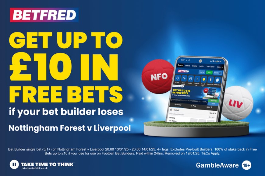 Nottingham Forest v Liverpool betting offer: Get your money back if your bet builder loses with Betfred