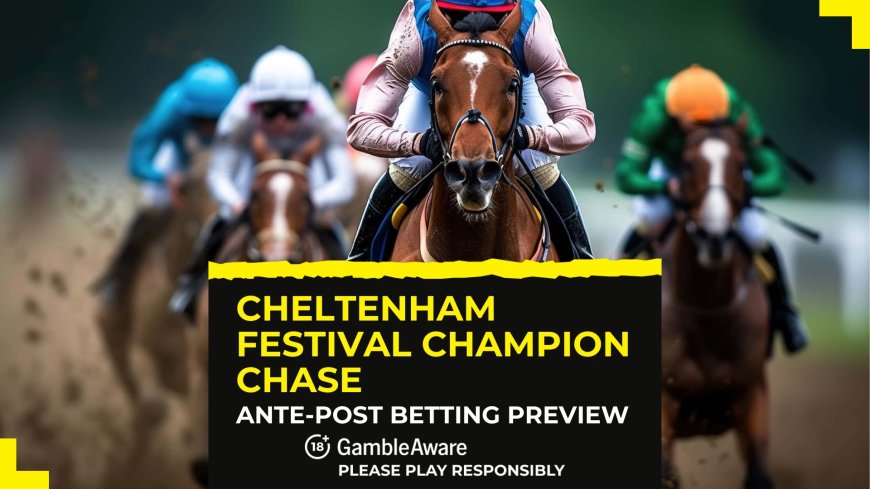 Cheltenham Festival Ante-Post Betting Preview – Champion Chase