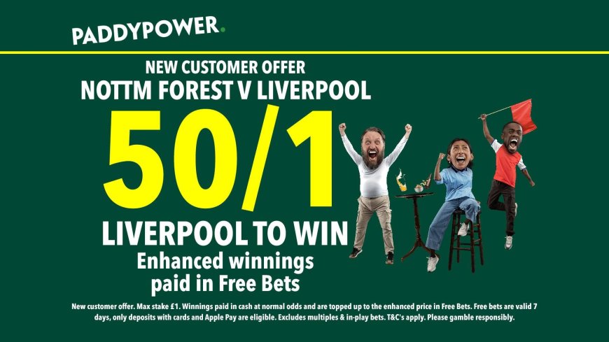 Nottingham Forest v Liverpool betting offer: Get 50/1 on Liverpool to win with Paddy Power