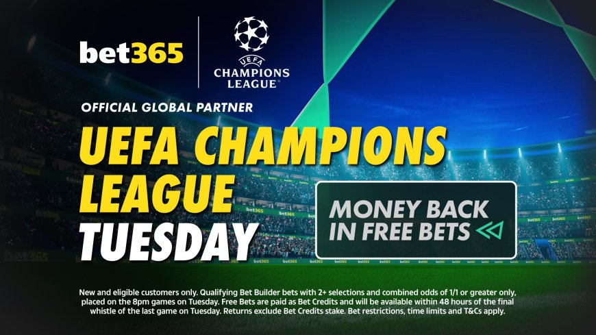 Champions League betting offer: Money back if your £10 Bet Builder loses on Tuesday on bet365