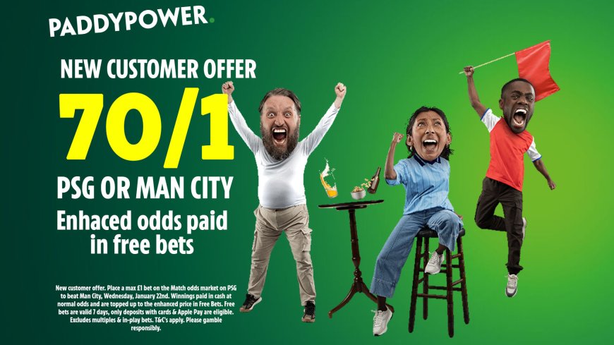 PSG vs Man City betting offer: Pick your winner at 70/1 on Paddy Power