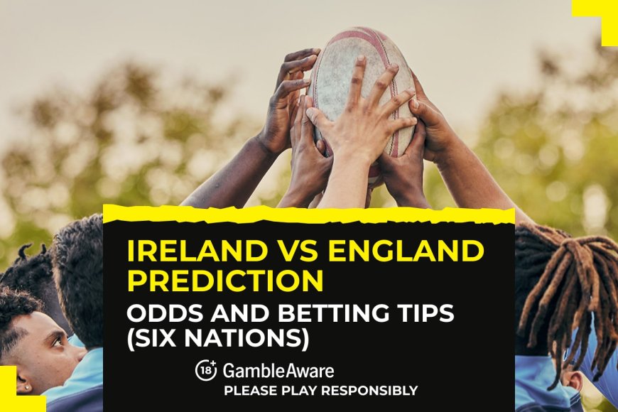 Ireland vs England predictions, odds and betting tips (Six Nations)