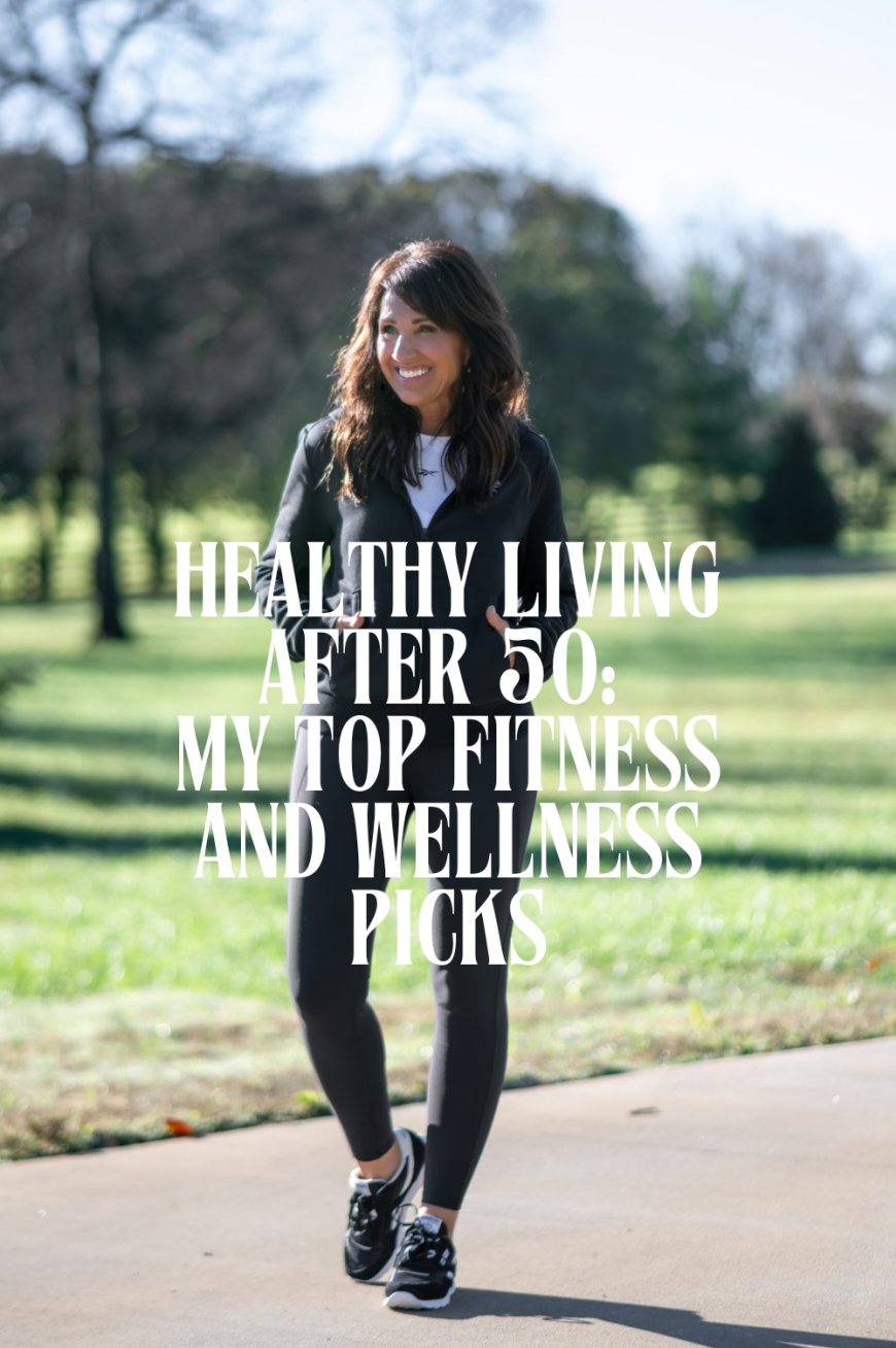 Healthy Living After 50: My Top Wellness and Fitness Picks